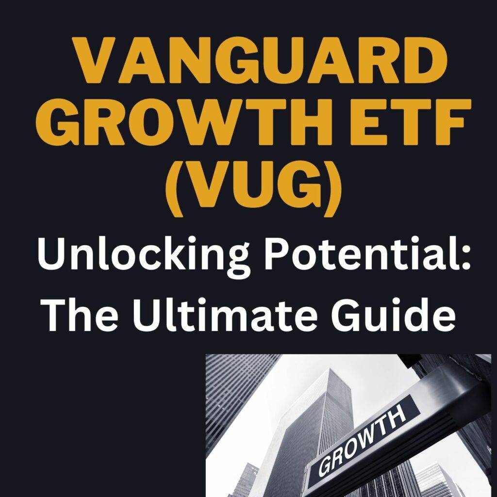 Unlocking Potential: The Ultimate Guide to Vanguard Growth ETF (VUG)